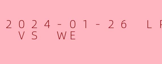 2024-01-26 LPL AL VS WE